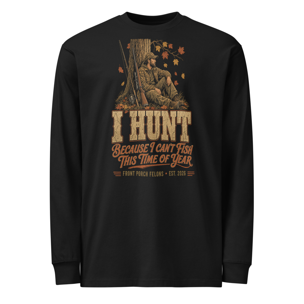 Can't Fish This Time of Year — Long Sleeve