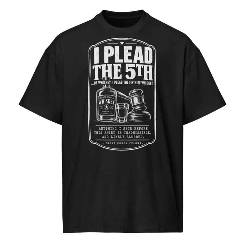 I Plead the 5th… of Whiskey
