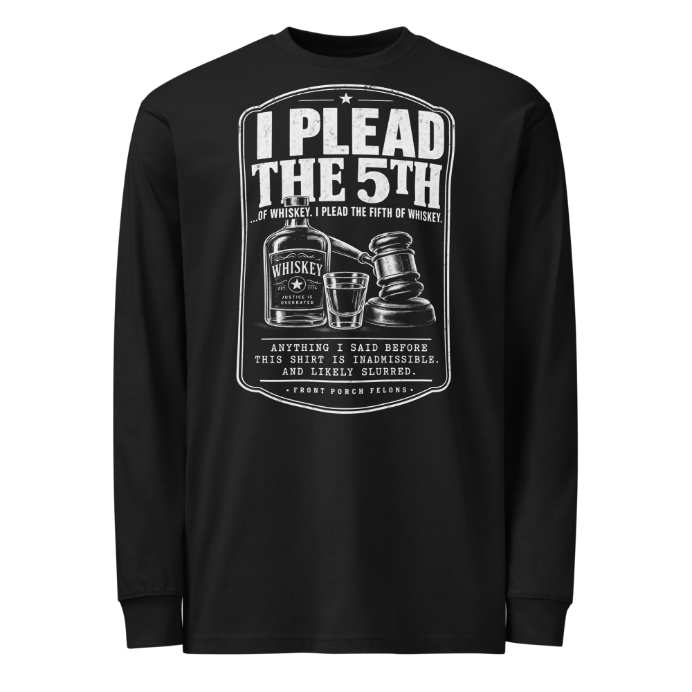 I Plead the 5th… of Whiskey — Long Sleeve