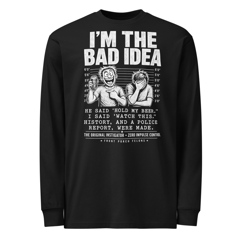 I'm the Bad Idea — Long Sleeve