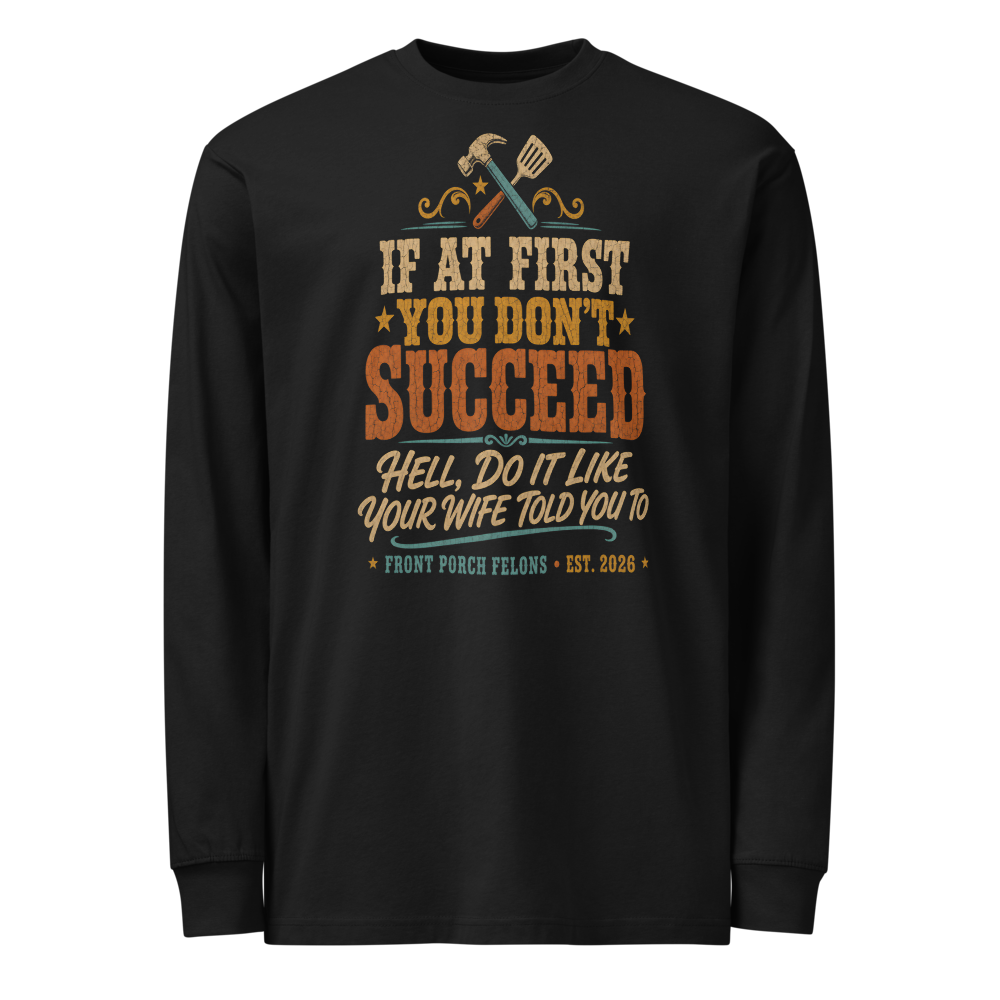 Like Your Wife Told You — Long Sleeve