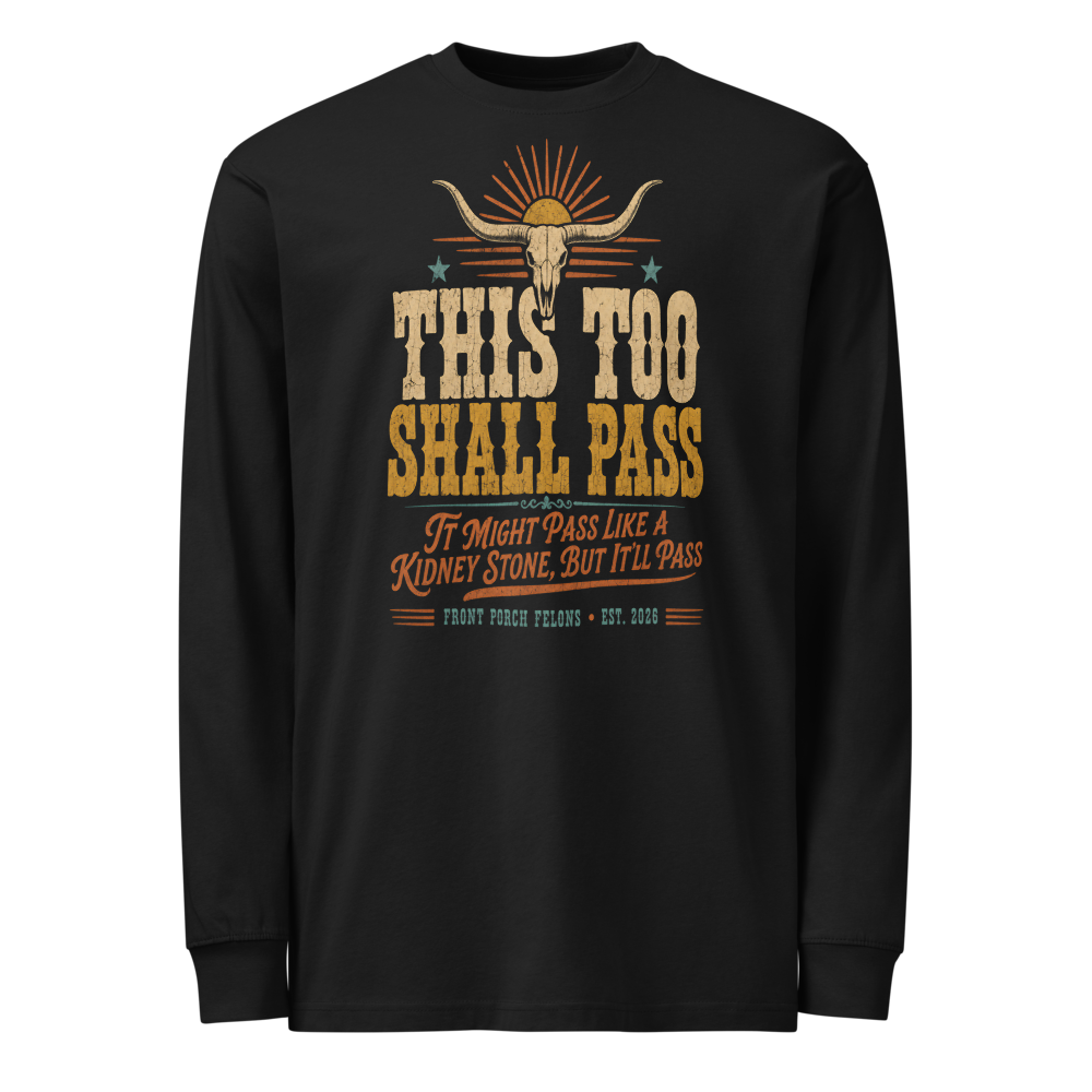 This Too Shall Pass — Long Sleeve