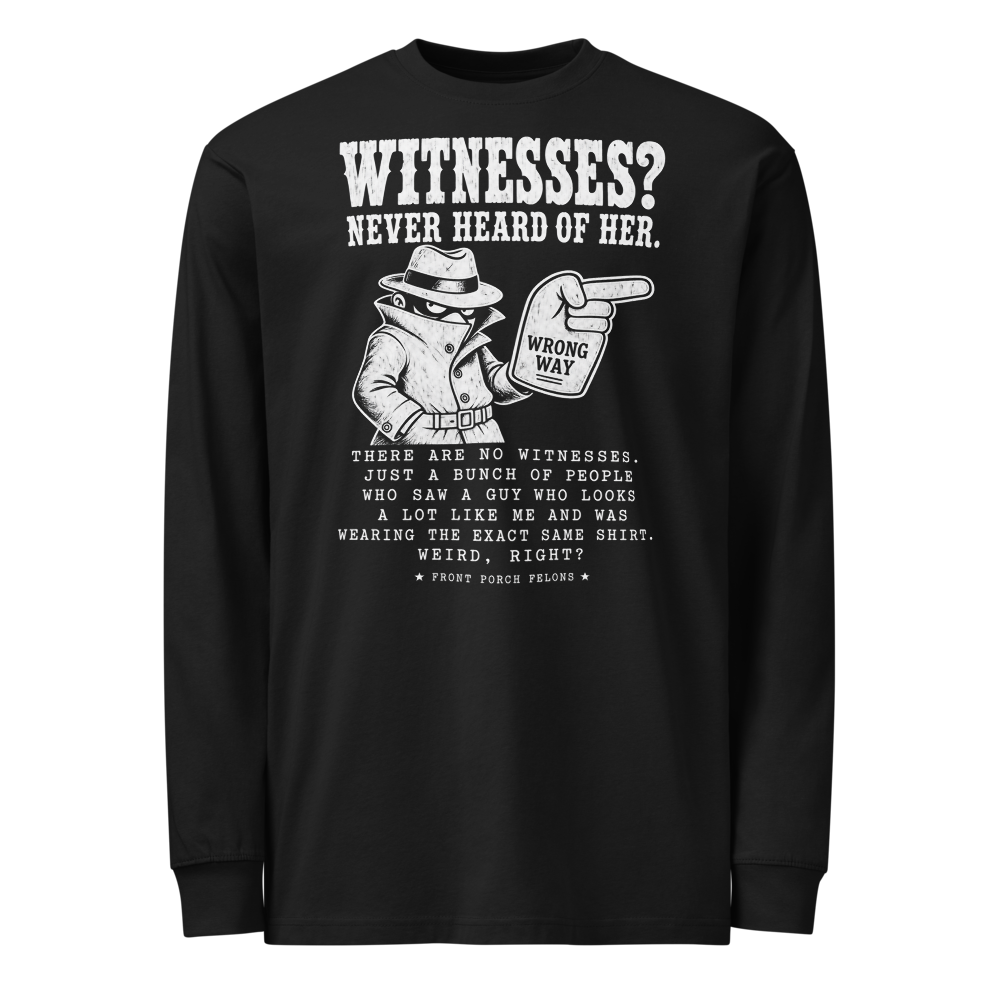 Witnesses? Never Heard of Her — Long Sleeve