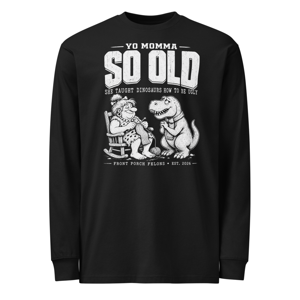 Yo Momma — So Old — Long Sleeve